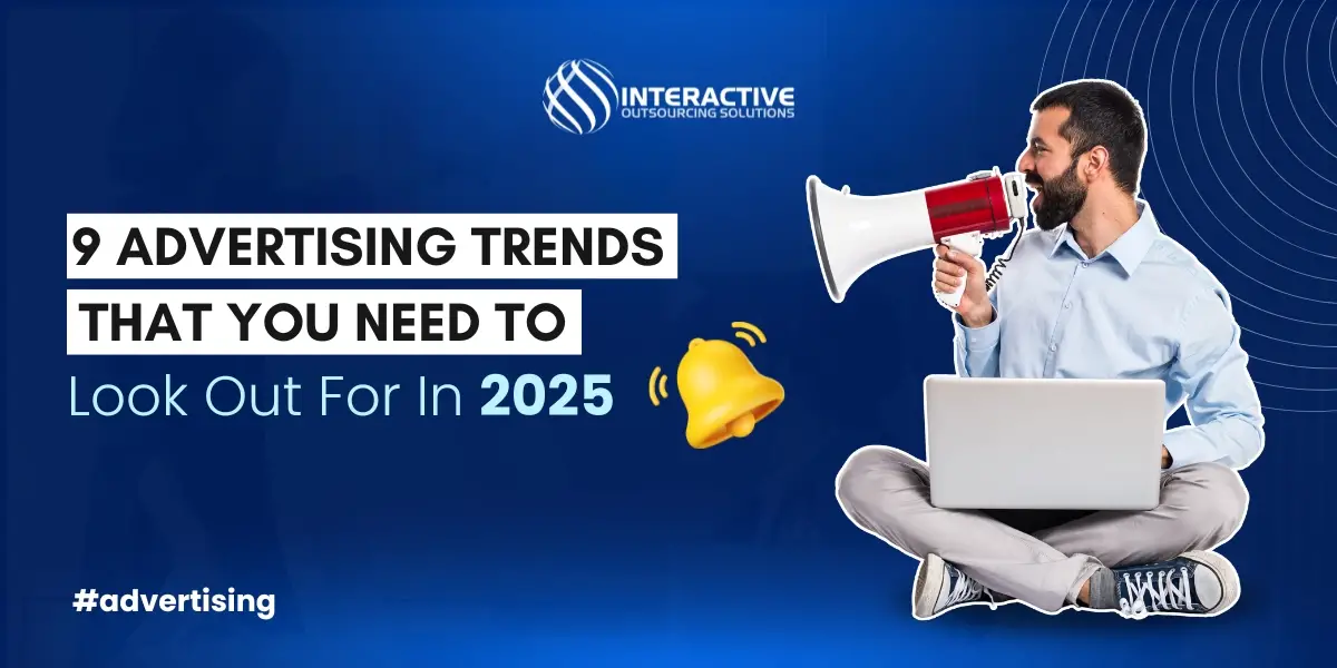 9 Advertising Trends That You Need To Look Out For In 2025